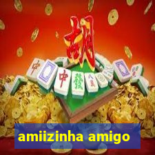 amiizinha amigo